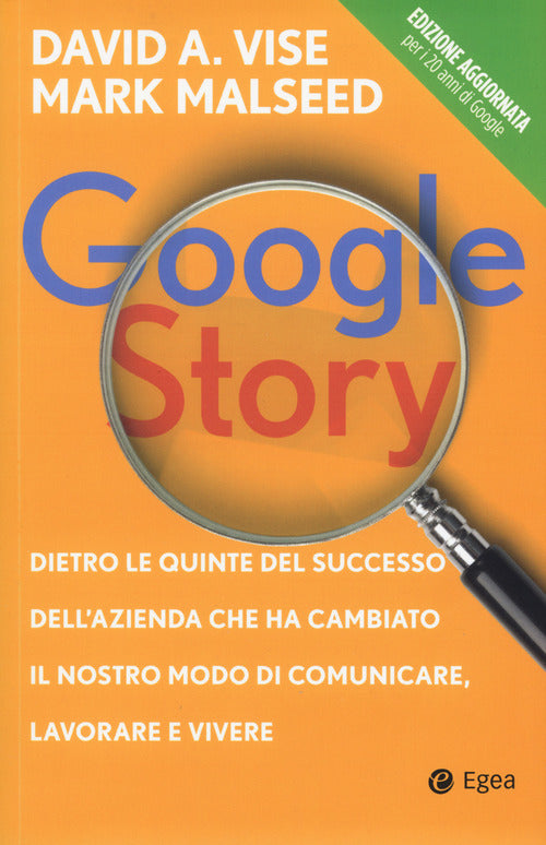 Cover of Google story. Dietro le quinte del successo dell'azienda che ha cambiato il nostro modo di comunicare, lavorare e vivere