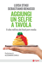 Cover of Aggiungi un selfie a tavola. Il cibo nell'era dei food porn media