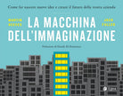 Cover of macchina dell'immaginazione. Come far nascere nuove idee e creare il futuro della vostra azienda