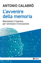Cover of avvenire della memoria. Raccontare l'impresa per stimolare l'innovazione