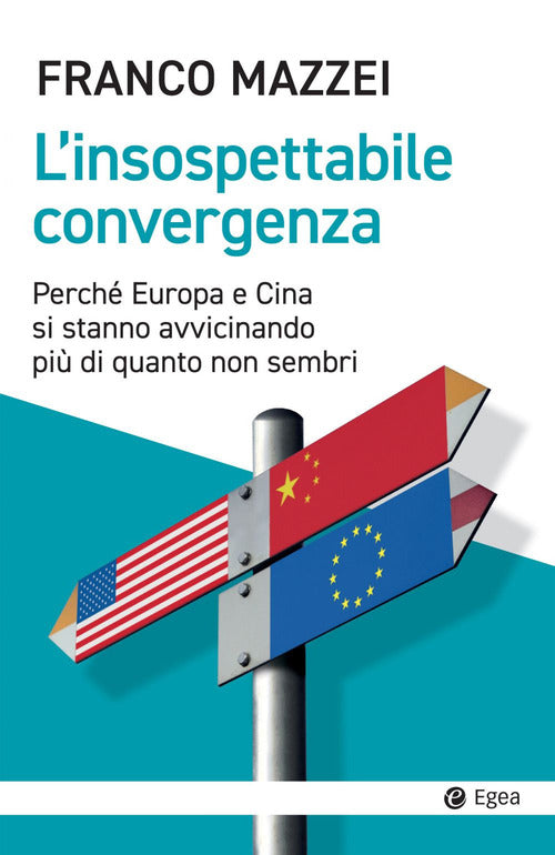 Cover of insospettabile convergenza. Perché Europa e Cina si stanno avvicinando più di quanto non sembri