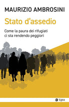 Cover of Stato d'assedio. Come la paura dei rifugiati ci sta rendendo peggiori