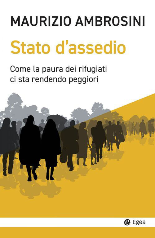 Cover of Stato d'assedio. Come la paura dei rifugiati ci sta rendendo peggiori