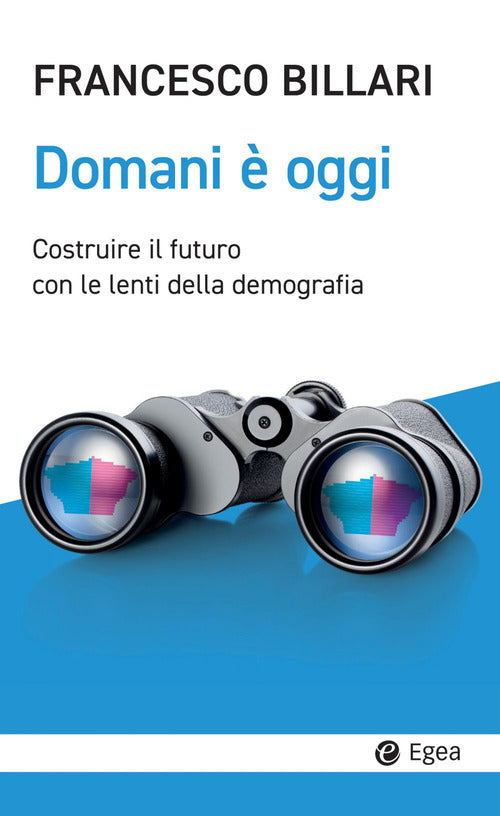 Cover of Domani è oggi. Costruire il futuro con le lenti della demografia