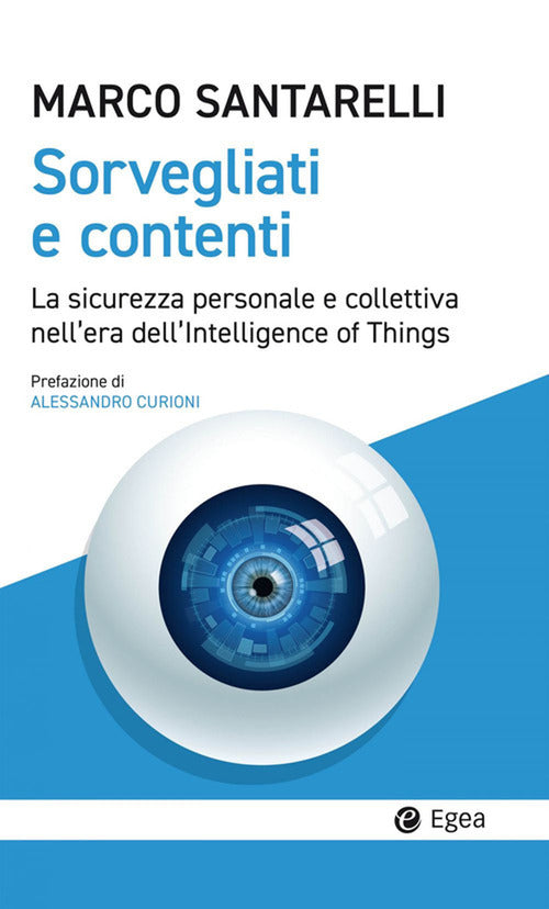 Cover of Sorvegliati e contenti. La sicurezza personale e collettiva nell'era dell'Intelligence of Things