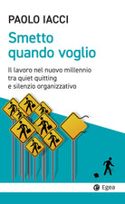 Cover of Smetto quando voglio. Il lavoro nel nuovo millennio tra quiet quitting e silenzio organizzativo