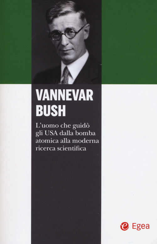 Cover of Vannevar Bush. L'uomo che guidò gli USA dalla bomba atomica alla moderna ricerca scientifica