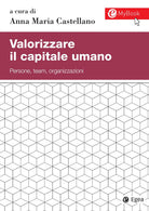 Cover of Valorizzare il capitale umano. Persone, team, organizzazioni