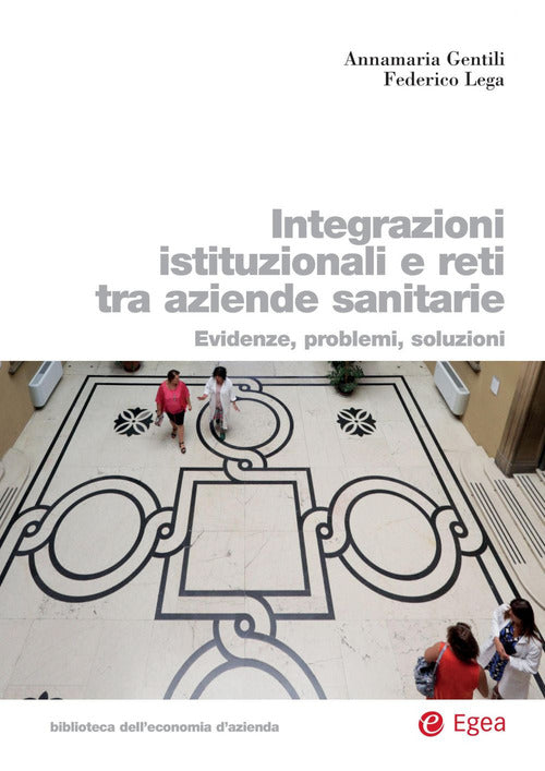 Cover of Integrazioni istituzionali e reti tra aziende sanitarie. Evidenze, problemi, soluzioni