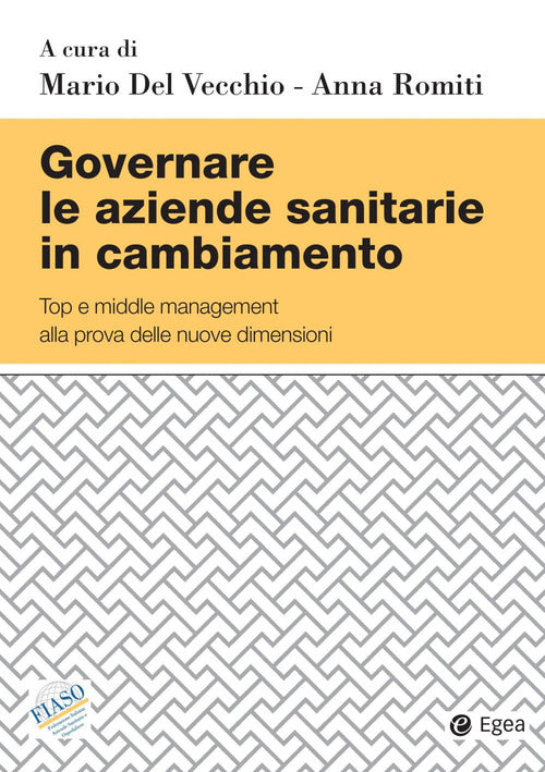 Cover of Governare le aziende sanitarie in cambiamento. Top e middle management alla prova delle nuove dimensioni