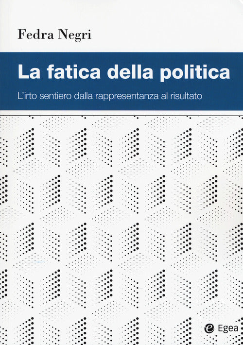 Cover of fatica della politica. L'irto sentiero dalla rappresentanza al risultato
