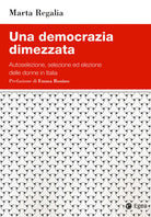 Cover of democrazia dimezzata. Autoselezione, selezione ed elezione delle donne in Italia