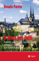 Cover of trust per tutti. Protezione, pianificazione, risparmio fiscale, riservatezza nel racconto di un trustee professionale