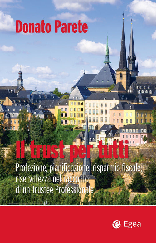 Cover of trust per tutti. Protezione, pianificazione, risparmio fiscale, riservatezza nel racconto di un trustee professionale