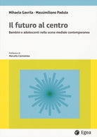 Cover of futuro al centro. Bambini e adolescenti nella scena mediale contemporanea