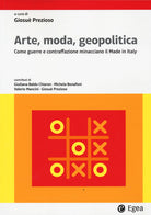 Cover of Arte, moda, geopolitica. Come guerre e contraffazione minacciano il made in Italy