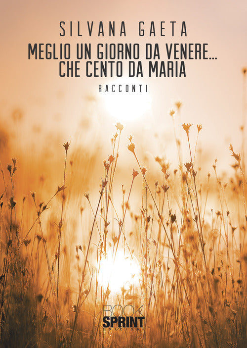 Cover of Meglio un giorno da Venere... che cento da Maria