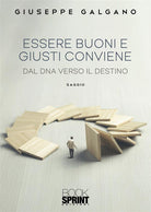 Cover of Essere buoni e giusti conviene. Dal dna verso il destino