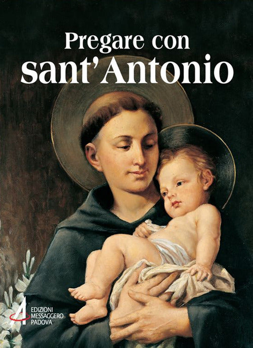 Cover of Pregare con sant'Antonio. Il Santo che il mondo ama