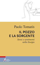 Cover of pozzo e la sorgente. Sensi e sentimenti nella liturgia