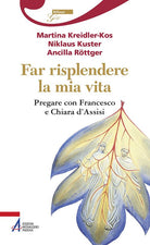 Cover of Far risplendere la mia vita. Pregare con Francesco e Chiara d'Assisi