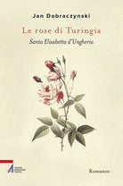 Cover of rose di Turingia. Santa Elisabetta d'Ungheria