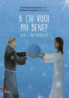 Cover of A chi vuoi più bene? Gesù e san Francesco