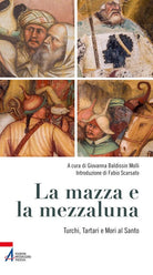 Cover of mazza e la mezzaluna. Turchi, Tartari e Mori al Santo