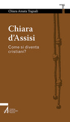 Cover of Chiara d'Assisi. Come si diventa cristiani?
