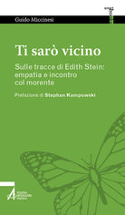 Cover of Ti sarò vicino. Sulle tracce di Edith Stein: empatia e incontro col morente
