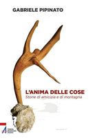 Cover of anima delle cose. Storie di amicizia e di montagna