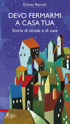 Cover of Devo fermarmi a casa tua. Storie di strade e di case