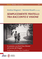 Cover of Semplicemente fratelli: tra racconto e visione. In cammino con fratel Enzo Biemmi nel servizio del Vangelo