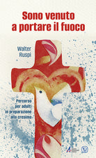 Cover of Sono venuto a portare il fuoco. Percorso per adulti in preparazione alla cresima