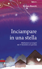 Cover of Inciampare in una stella. Meditazioni sui vangeli dal 17 dicembre al 6 gennaio