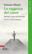 La saggezza del cuore. Sentieri verso la serenit