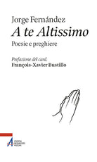 A te altissimo. Poesie e preghiere