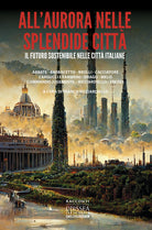 Cover of All'aurora nelle splendide città. Il futuro sostenibile nelle città italiane