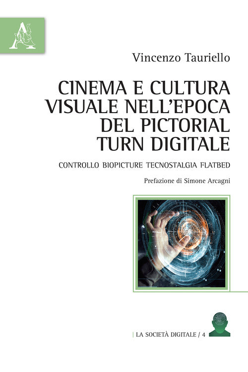 Cover of Cinema e cultura visuale nell'epoca del pictorial turn digitale. Controllo biopicture tecnostalgia flatbed