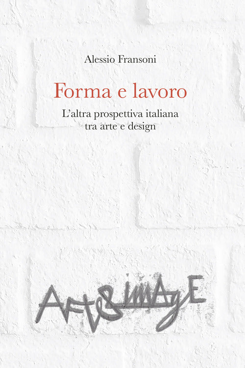 Cover of Forma e lavoro. L'altra prospettiva italiana tra arte e design