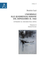 Cover of informale alle Quadriennali romane dal dopoguerra al 1960. Un'indagine sul linguaggio della critica