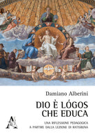 Cover of Dio è logos che educa. Una riflessione pedagogica a partire dalla lezione di Ratisbona