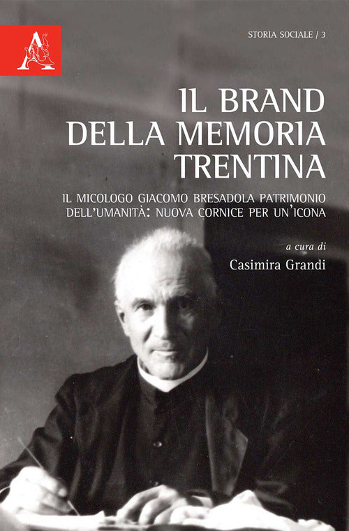 Cover of brand della memoria trentina. Il micologo Giacomo Bresadola patrimonio dell'umanità: nuova cornice per un'icona