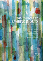 Cover of «Dimenticare» il bambino in auto. L'assenza che può uccidere