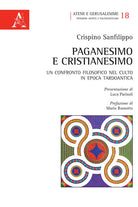 Cover of Paganesimo e Cristianesimo. Un confronto filosofico nel culto in epoca tardo antica