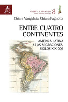 Cover of Entre cuatro continentes. América Latina y las migraciones, siglos XIX-XXI