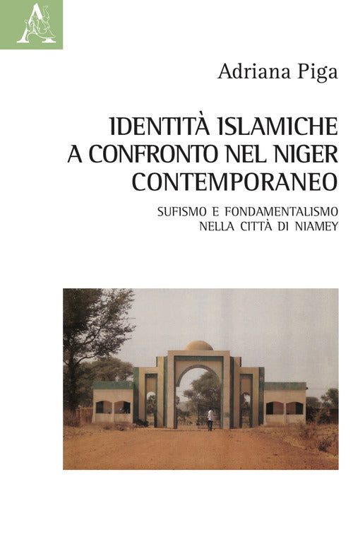 Cover of Identità islamiche a confronto nel Niger contemporaneo. Sufismo e fondamentalismo nella città di Niamey