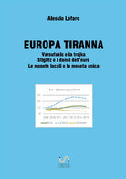 Cover of Europa tiranna. Varoufakis e la trojka Stiglitz e i danni dell'euro. Le monete locali e la moneta unica