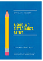 Cover of A scuola di cittadinanza attiva. Le competenze chiave. Appunti per una cultura della partecipazione democratica