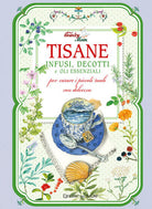 Cover of Tisane, infusi, decotti e oli essenziali per curare i piccoli mali con dolcezza